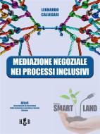 Ebook Mediazione negoziale nei processi inclusivi di Leonardo Callegari edito da Homeless Book