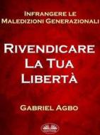 Ebook Infrangere Le Maledizioni Generazionali: Rivendicare La Tua Libertà di Gabriel Agbo edito da Tektime