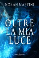 Ebook Oltre la mia luce di Norah Martini edito da Triskell Edizioni
