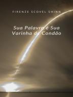 Ebook Sua Palavra é Sua Varinha de Condão (traduzido) di Florence Scovel Shinn edito da Anna Ruggieri