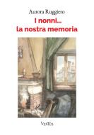 Ebook I nonni... la nostra memoria di Aurora Ruggiero edito da Ventus