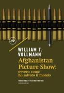 Ebook Afghanistan Picture Show di Vollmann William T. edito da minimum fax