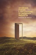 Ebook Aforismi, poesie e riflessioni di un'anima inquieta. di De Marco Armand edito da ilmiolibro self publishing