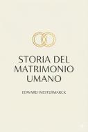Ebook Storia del matrimonio umano di Edward Westermarck edito da Montecristo edizioni