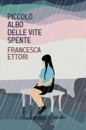 Ebook Piccolo albo delle vite spente di Ettori Francesca edito da ilmiolibro self publishing