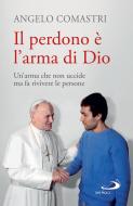 Ebook Il perdono è l'arma di Dio di Comastri Angelo edito da San Paolo Edizioni