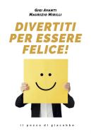 Ebook Divertiti per essere felice di Gigi Avanti, Maurizio Mirilli edito da Il Pozzo di Giacobbe