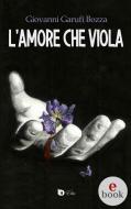 Ebook L'Amore che Viola di Giovanni Garufi Bozza edito da Edizioni DrawUp