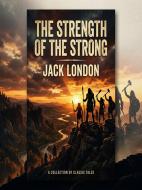 Ebook The Strength of the Strong di Jack London edito da ShadowPOET