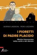 Ebook I fioretti di padre Placido. Martire francescano della carità e del silenzio di Giorgio Laggioni edito da Edizioni Messaggero Padova