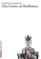 Ebook Dieci lezioni sul Buddhismo di Giangiorgio Pasqualotto edito da Marsilio