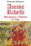 Ebook Anime ribelli di Alessandra Sebastiani edito da Reverdito Editore