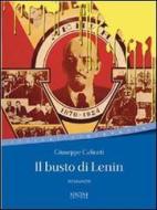 Ebook Il Busto di Lenin di Caliceti Giuseppe edito da Sironi Editore