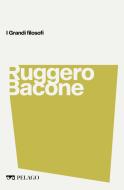 Ebook Ruggero Bacone di Maiocchi Roberto, AA.VV. edito da Pelago