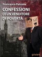 Ebook Confessioni di un venditore di povertà. Solidarietà e aiuti umanitari ai tempi della crisi di Francesco Petrone edito da goWare