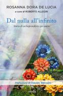 Ebook Dal nulla all'infinito di De Lucia Rosanna Dora edito da Piemme