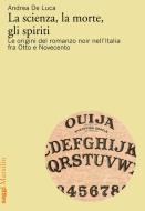 Ebook La Scienza, la morte, gli spiriti di Andrea De Luca edito da Marsilio