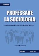 Ebook Professare la sociologia: una conversazione con Achille Ardigò di Everardo Minardi edito da Homeless Book