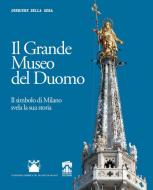 Ebook Il Grande Museo del Duomo di Angelo Scola, Giuliano Pisapia, Ferruccio De Bortoli, Angelo Caloia, Guido Canali, Enrico Sacerdote, Giulia Benati, Gianantonio Borgonovo, Giangiacomo Schiavi, Alberto Artioli, Giovanni Battista Sannazzaro, Philippe Daverio, Benigno Morlin Visconti Castiglione, Gianni Baratta, Camilla Anselmi, Francesca Bianchi Jannetti, Corriere della Sera edito da Corriere della Sera