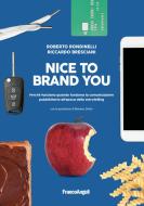 Nice to brand you. Perché funziona quando funziona la comunicazione pubblicitaria all'epoca dello storytelling Nice to brand you. Perché funziona quando funziona la comunicazione pubblicitaria all'epoca dello storytelling