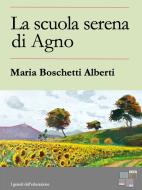 Ebook La scuola serena di Agno di Maria Boschetti Alberti edito da KKIEN Publ. Int.