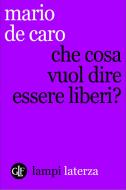 Ebook Che cosa vuol dire essere liberi? di Mario De Caro edito da Editori Laterza