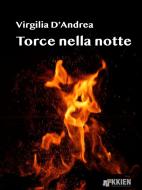 Ebook Torce nella notte di Virgilia D'Andrea edito da KKIEN Publ. Int.
