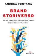 Brand storiverso. Universi narrativi per marchi che sono persone e persone che diventano brand Brand storiverso. Universi narrativi per marchi che sono persone e persone che diventano brand
