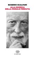 Ebook Alla ricerca della morale perduta di Scalfari Eugenio edito da Einaudi
