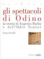 Ebook Gli spettacoli di Odino. La storia di Eugenio Barba e dell'Odin Teatret di Perrelli Franco edito da Edizioni di Pagina