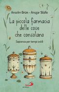 Ebook La piccola farmacia delle cose che consolano di Grün Anselm, Stüfe Ansgar edito da San Paolo Edizioni