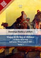 Ebook Viaggi di Ali Bey el-Abbassi in Africa ed in Asia. Tomo 1 di Domingo Badia y Leblich edito da E-text