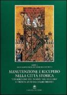 Manutenzione e recupero nella città storica. «L'inserzione del nuovo nel vecchio» a trenta anni da Cesare Brandi Manutenzione e recupero nella città storica. «L'inserzione del nuovo nel vecchio» a trenta anni da Cesare Brandi