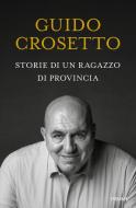 Ebook Storie di un ragazzo di provincia di Crosetto Guido edito da Piemme