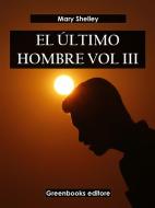 Ebook El último hombre Vol III di Mary Shelley edito da Greenbooks Editore