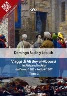 Ebook Viaggi di Ali Bey el-Abbassi in Africa ed in Asia. Tomo 3 di Domingo Badia y Leblich edito da E-text