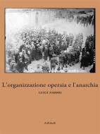 Ebook L'organizzazione operaia e l'anarchia di Luigi Fabbri edito da Ali Ribelli Edizioni