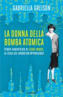 Ebook La donna della bomba atomica di Greison Gabriella edito da Mondadori