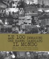 Ebook Le 100 immagini che hanno cambiato il mondo di Margherita Giacosa, Roberto Mottadelli, Gianni Morelli edito da White Star