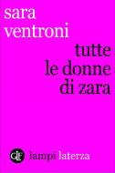 Ebook Tutte le donne di Zara di Sara Ventroni edito da Editori Laterza