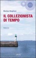 Ebook Il collezionista di tempo di Magliani Marino edito da Sironi Editore