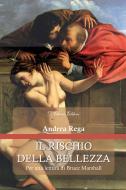 Ebook Il rischio della bellezza di Andrea Rega edito da D&apos;Ettoris Editori