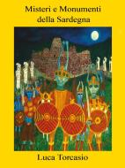 Ebook Misteri e Monumenti della Sardegna di Luca Torcasio edito da Youcanprint