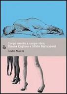 Ebook Corpo morto e corpo vivo. Eluana Englaro e Silvio Berlusconi di Giulio Mozzi edito da Transeuropa Edizioni
