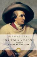 Ebook Una sola visione. La filosofia di J. W. Goethe di Donà Massimo edito da Bompiani