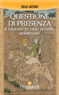 Ebook Questione di presenza di Sergio Antonio edito da Melchisedek Edizioni