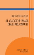 Ebook Il viaggio e i mari degli Argonauti di Mattia Vitelli Casella edito da Pàtron Editore