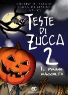 Ebook Teste di zucca 2. Il primo raccolto di Filippo Di Biagio, Luisa Di Biagio, aa. vv. edito da Creativa Edizioni