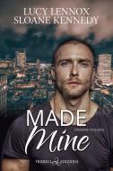 Ebook Made Mine di Lucy Lennox, Sloane Kennedy edito da Triskell Edizioni
