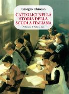 Ebook Cattolici nella storia della scuola italiana di Giorgio Chiosso edito da Marcianum Press